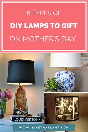 6 Types of DIY Lamps to Gift on Mother’s Day