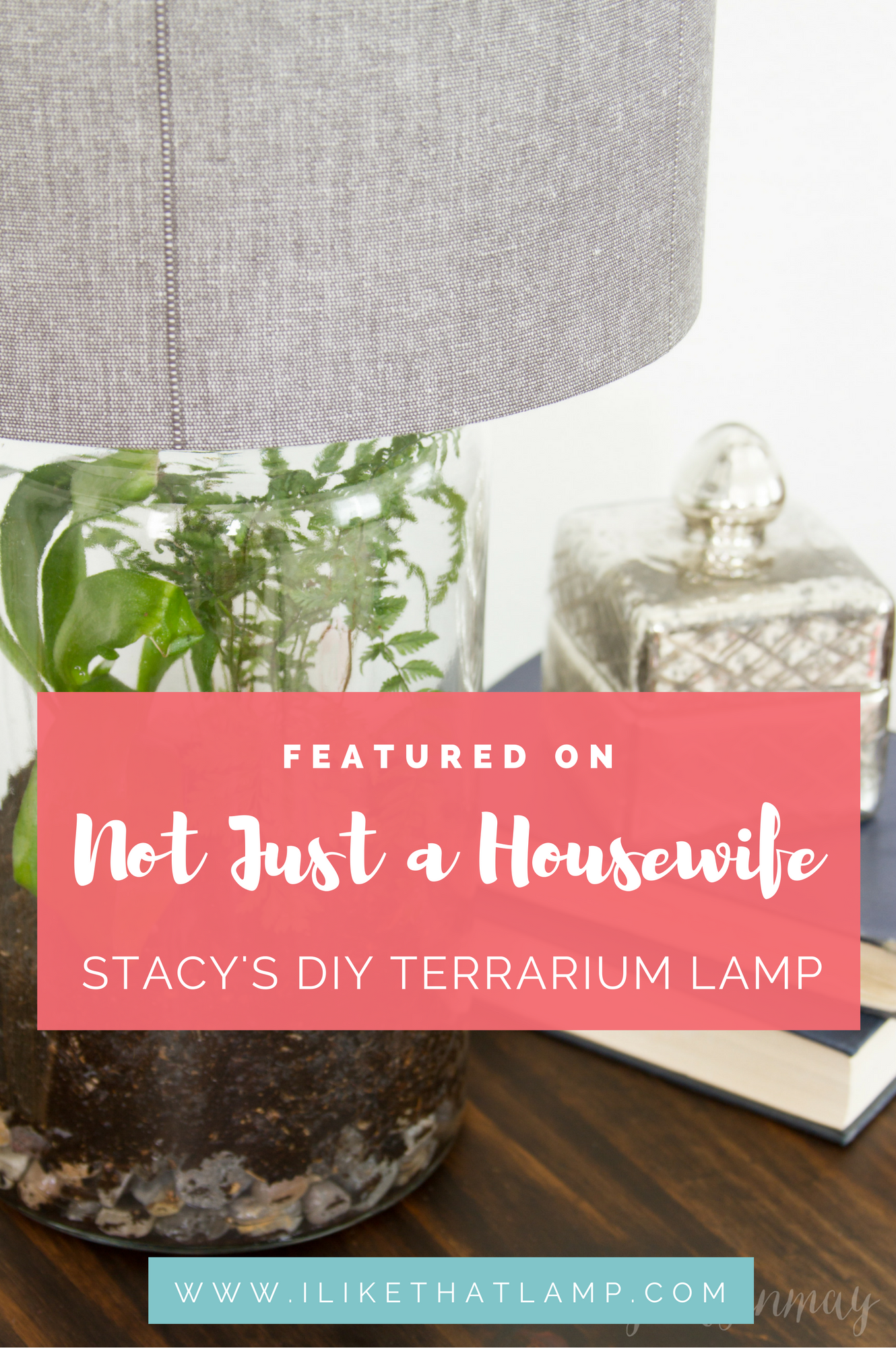 Featured On Not Just A Housewife Stacy s Easy DIY Terrarium Lamp